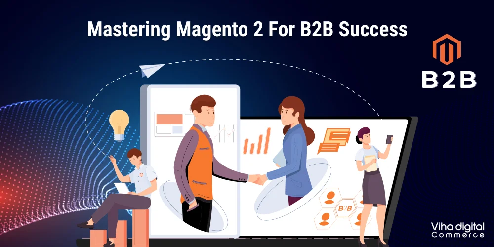 Unlocking the Potential of Magento 2 B2B: A Comprehensive Guide