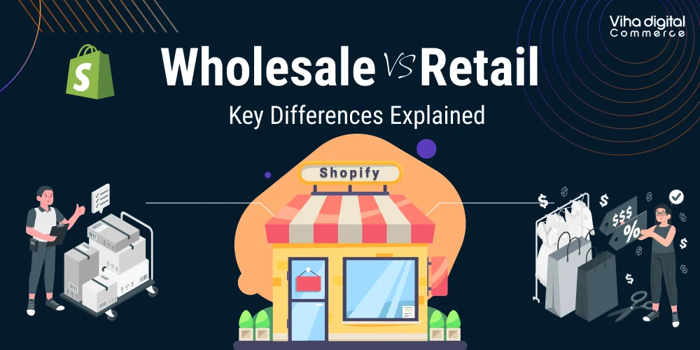 Shopify Wholesale VS Retail Key Differences Explained