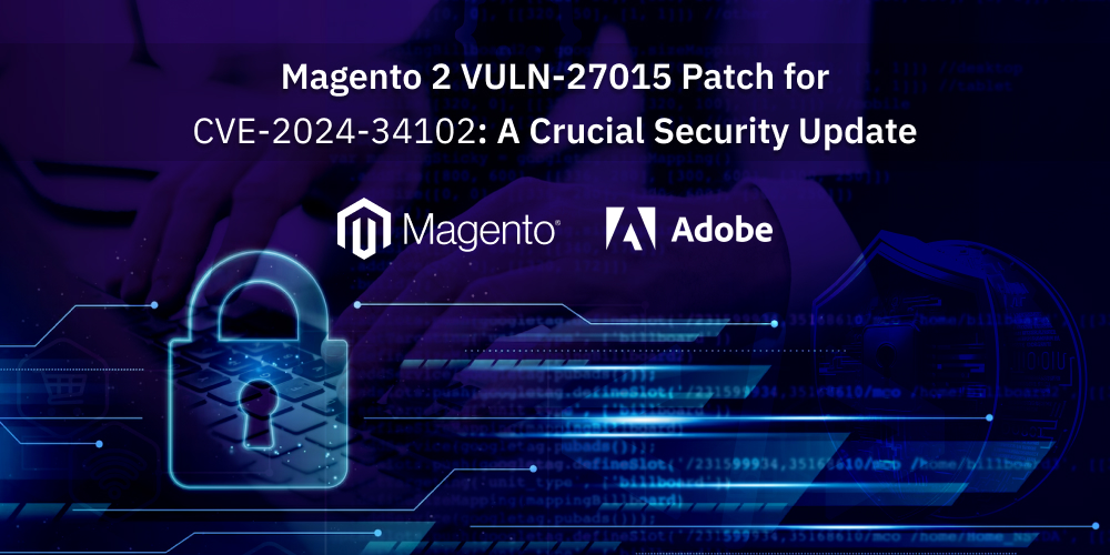 Magento 2 VULN-27015 Patch for CVE-2024-34102_ A Crucial Security Update