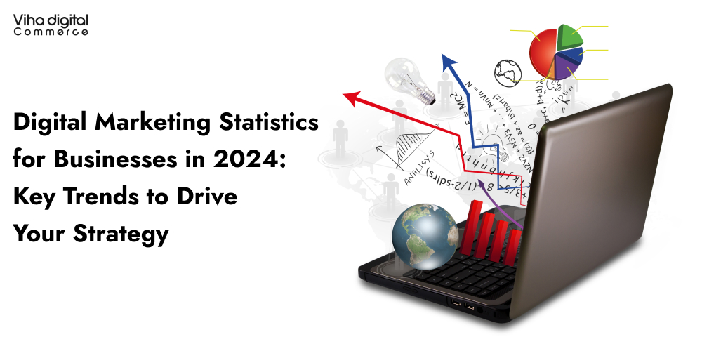 Digital Marketing Statistics for Businesses in 2024_ Key Trends to Drive Your Strategy