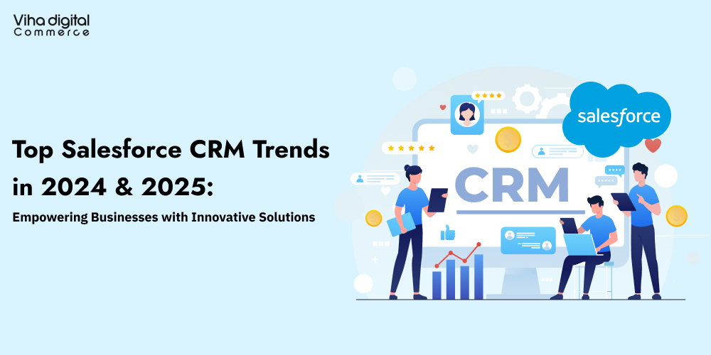 Top Salesforce CRM Trends in 2024 & 2025_ Empowering Businesses with Innovative Solutions