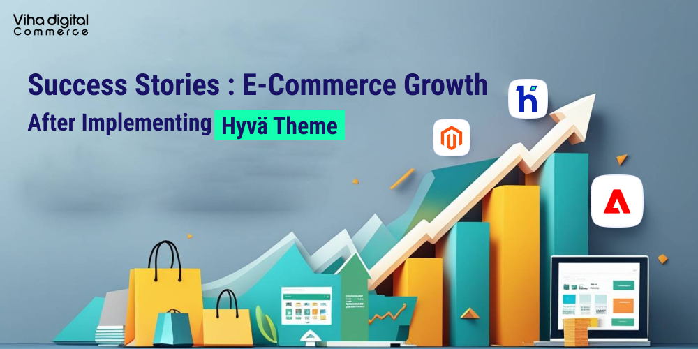 Real-World Success Stories E-commerce Growth After Implementing Hyvä Theme