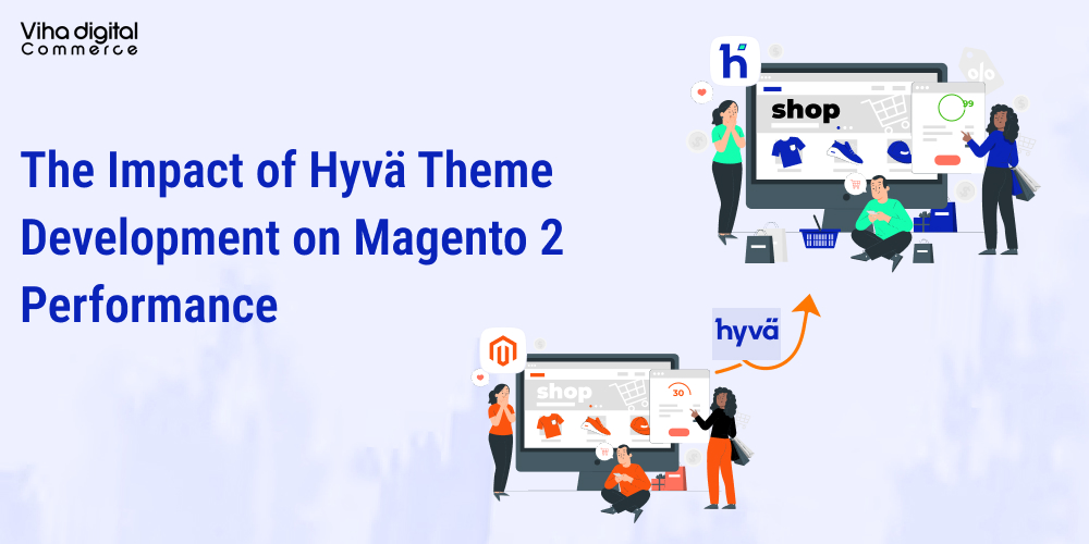 The Impact of Hyvä Theme Development on Magento 2 Performance